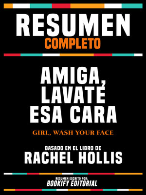 cover image of Resumen Completo--Amiga, Lavate Esa Cara (Girl, Wash Your Face)--Basado En El Libro De Rachel Hollis